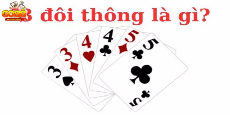 Giới thiệu đôi nét về 3 đôi thông trong Tiến lên Miền Nam